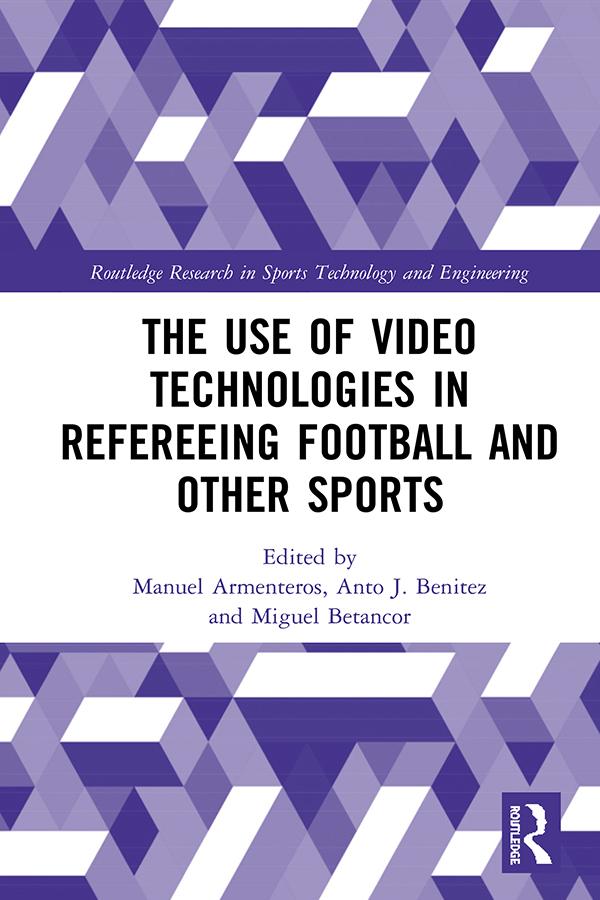 The Use of Video Technologies in Refereeing Football and Other Sports by Anto J. Benitez, Manuel Armenteros, Miguel Betancor