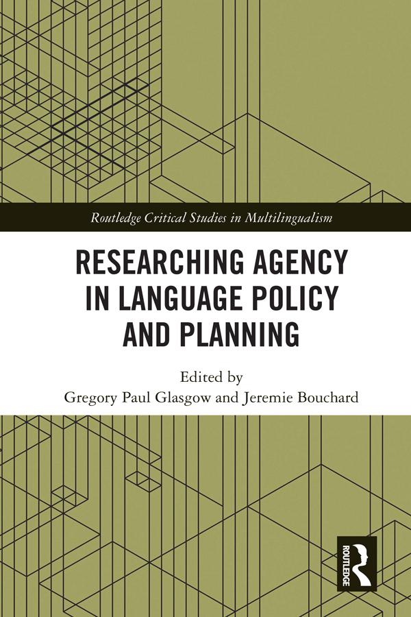 Researching Agency in Language Policy and Planning by Gregory Paul Glasgow, Jeremie Bouchard