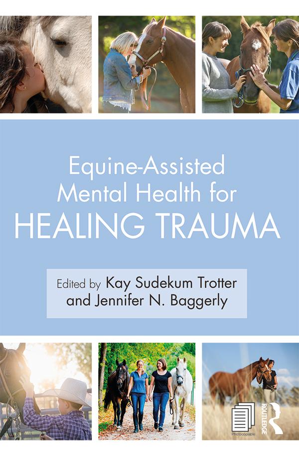 Equine-Assisted Mental Health for Healing Trauma by Jennifer N. Baggerly, Kay Sudekum Trotter
