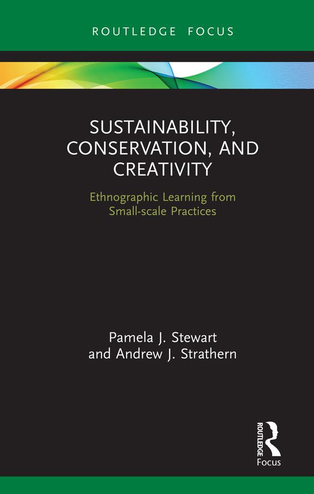 Sustainability, Conservation, and Creativity by Andrew J. Strathern, Pamela J. Stewart