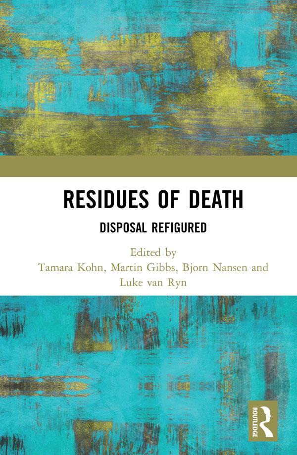 Residues of Death by Bjorn Nansen, Luke van Ryn, Martin Gibbs, Tamara Kohn