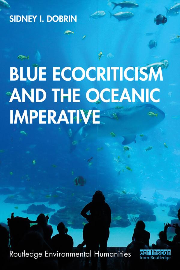 Blue Ecocriticism and the Oceanic Imperative by Sidney I. Dobrin