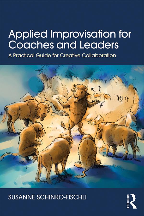 Applied Improvisation for Coaches and Leaders by Susanne Schinko-Fischli