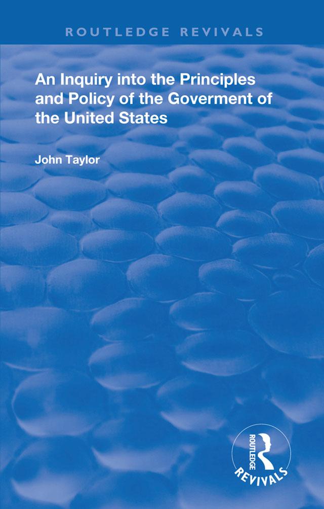 An Inquiry Into The Principles And Policy Of The Goverment Of The United States by John Taylor, W. Stark