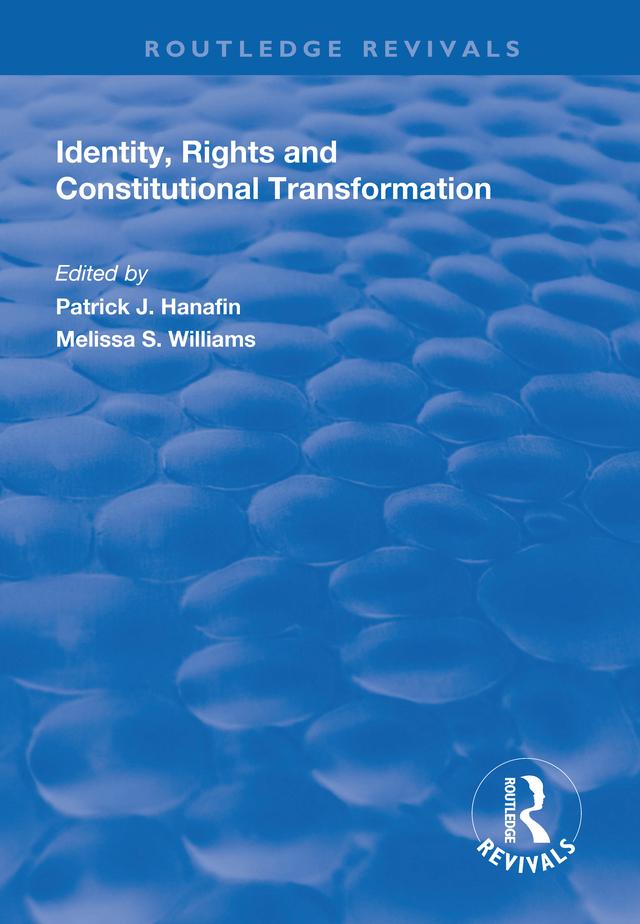 Identity, Rights and Constitutional Transformation by Melissa S Williams, Patrick J. Hanafin