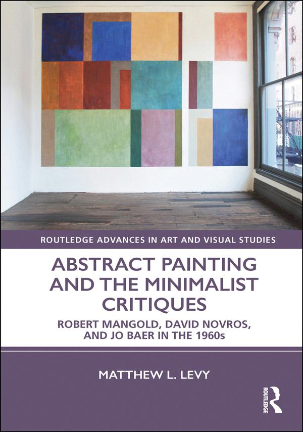 Abstract Painting and the Minimalist Critiques by Matthew L. Levy