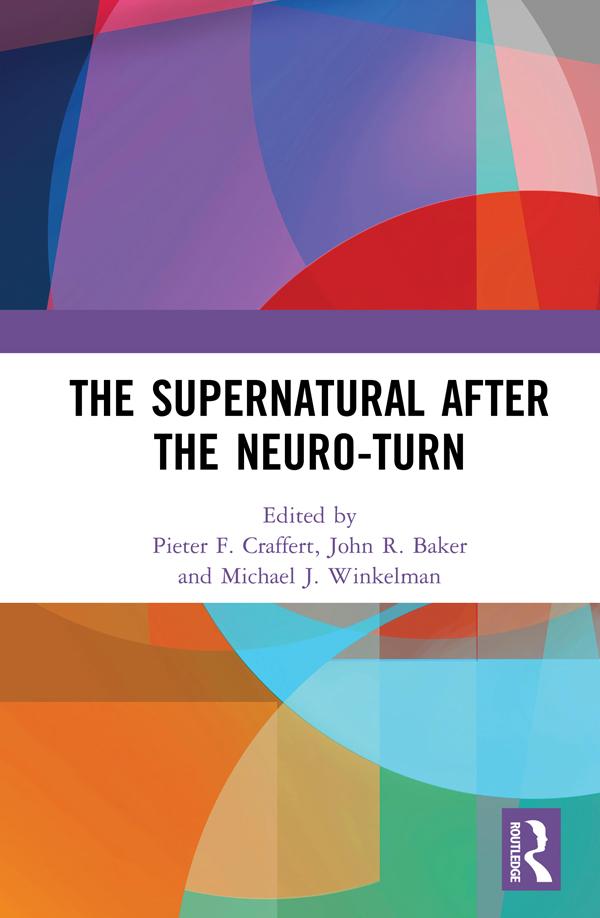 The Supernatural After the Neuro-Turn by John R. Baker, Michael J. Winkelman, Pieter F. Craffert