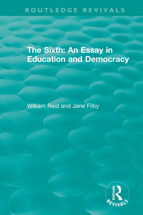 The Sixth: An Essay in Education and Democracy by Jane Filby, William Reid