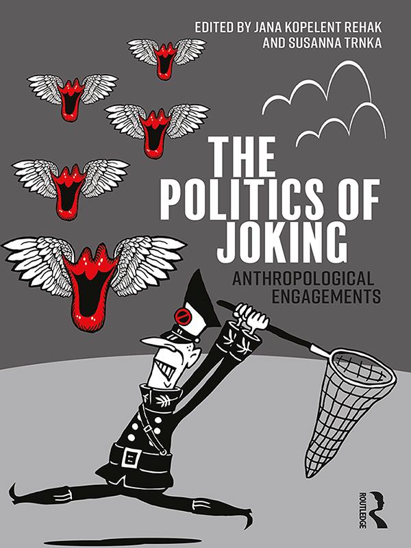 The Politics of Joking by Jana Kopelent Rehak, Susanna Trnka