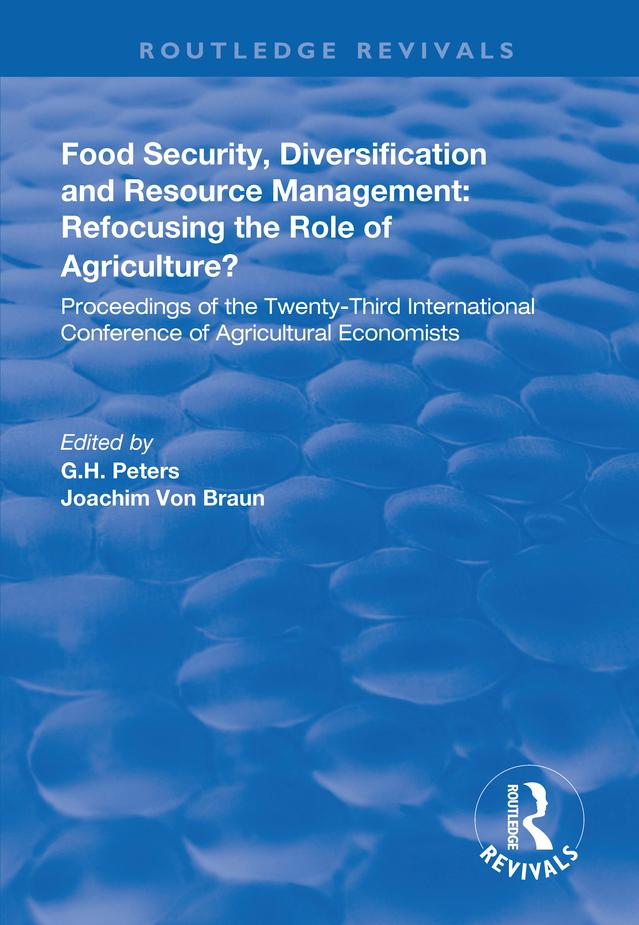 Food Security, Diversification and Resource Management: Refocusing the Role of Agriculture? by G.H. Peters, Joachim von Braun