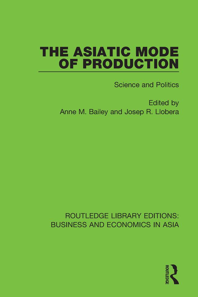 The Asiatic Mode of Production by Anne M. Bailey, Josep R. Llobera