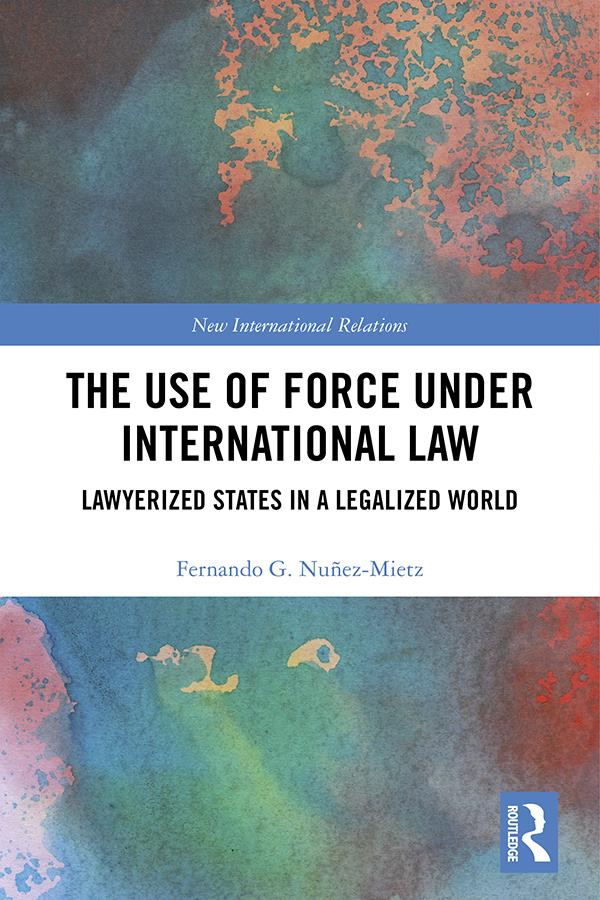 The Use of Force under International Law by Fernando Nuñez-Mietz
