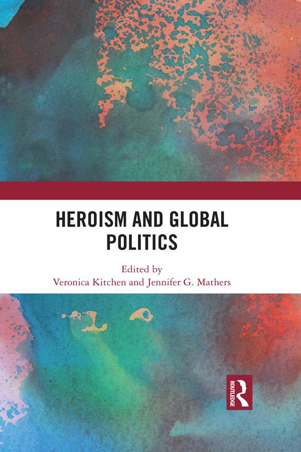 Heroism and Global Politics by Jennifer G. Mathers, Veronica Kitchen