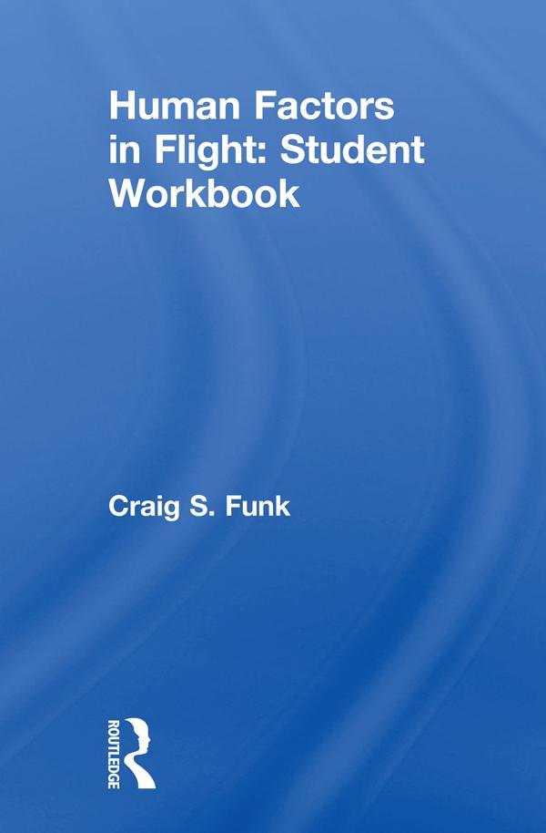 Human Factors in Flight: Student Workbook by Craig S. Funk