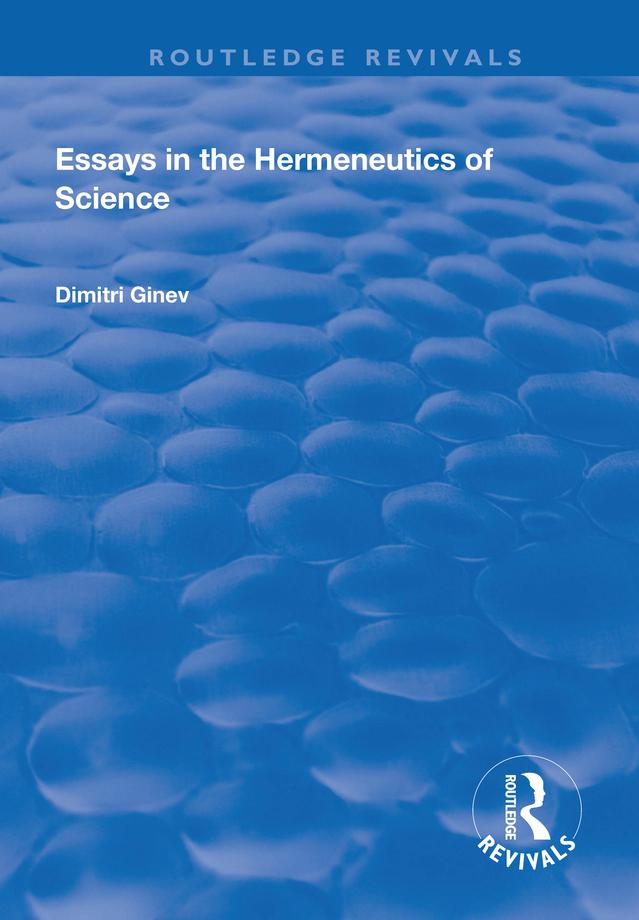 Essays in the Hermeneutics of Science by Dimitri Ginev