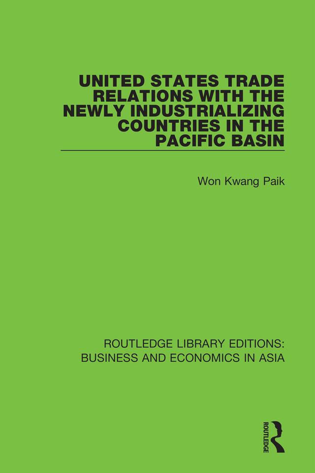 United States Trade Relations with the Newly Industrializing Countries in the Pacific Basin by Won Kwang Paik