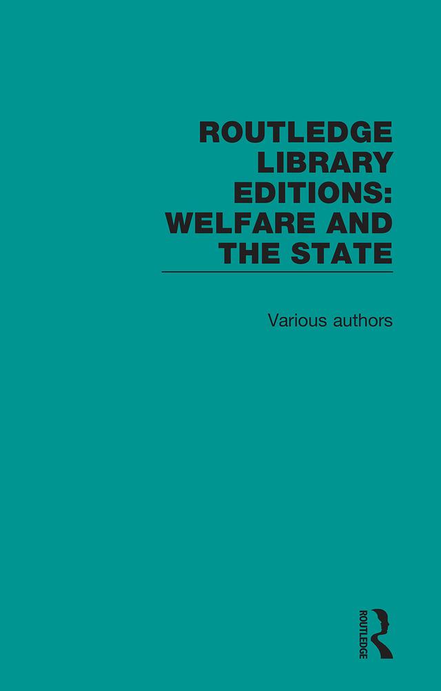 Routledge Library Editions: Welfare and the State by Various