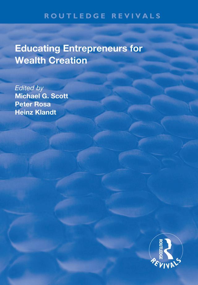 Educating Entrepreneurs for Wealth Creation by Heinz Klandt, Michael G. Scott, Peter Rosa