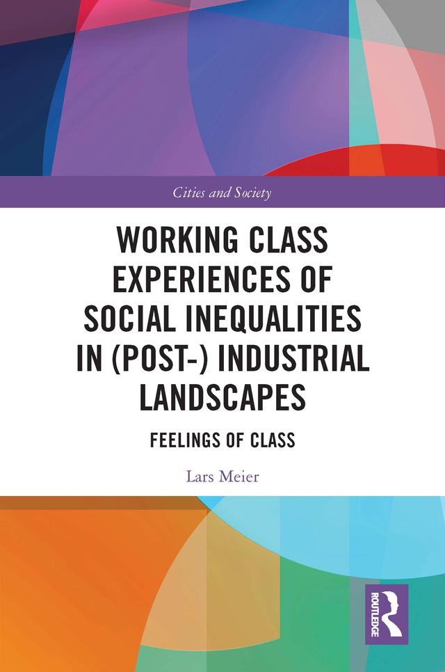 Working Class Experiences of Social Inequalities in (Post-) Industrial Landscapes by Lars Meier