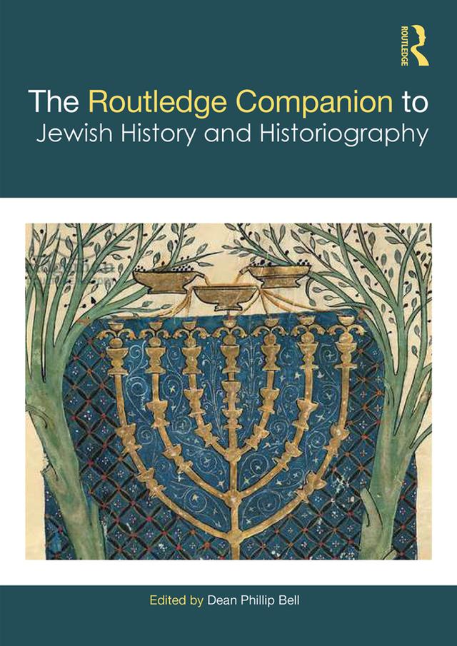 The Routledge Companion to Jewish History and Historiography by Dean Phillip Bell