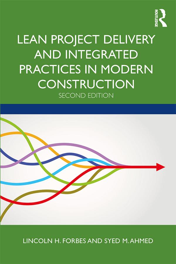 Lean Project Delivery and Integrated Practices in Modern Construction by Lincoln H. Forbes, Syed M. Ahmed