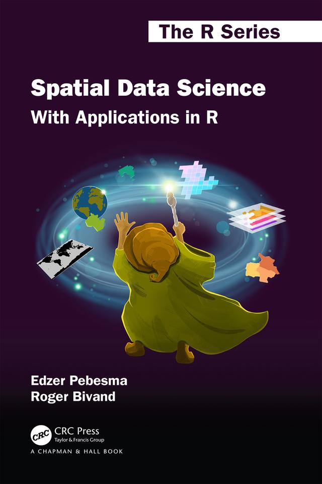 Spatial Data Science by Edzer Pebesma, Roger Bivand