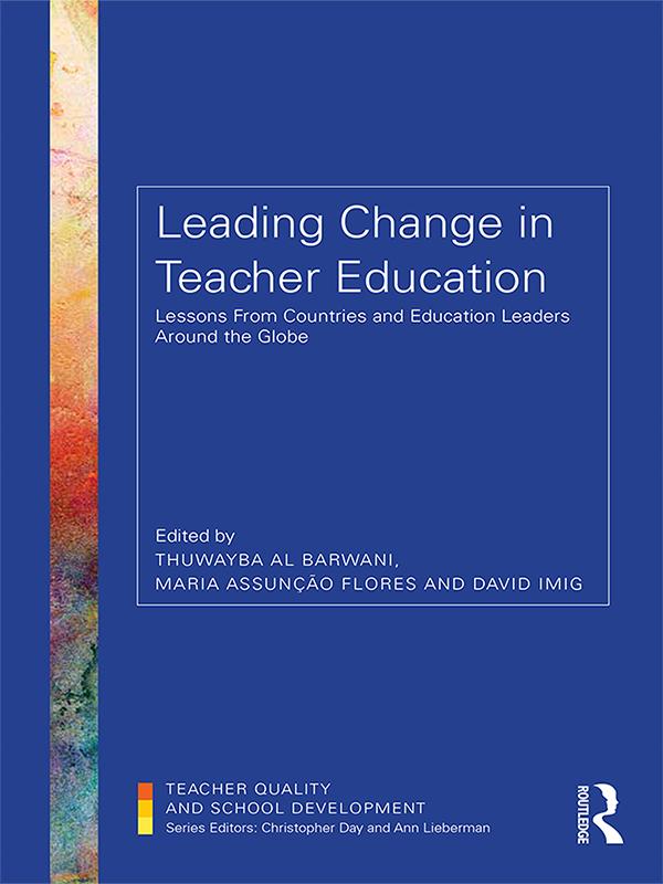 Leading Change in Teacher Education by David Imig, Maria Assunção Flores, Thuwayba Al Barwani