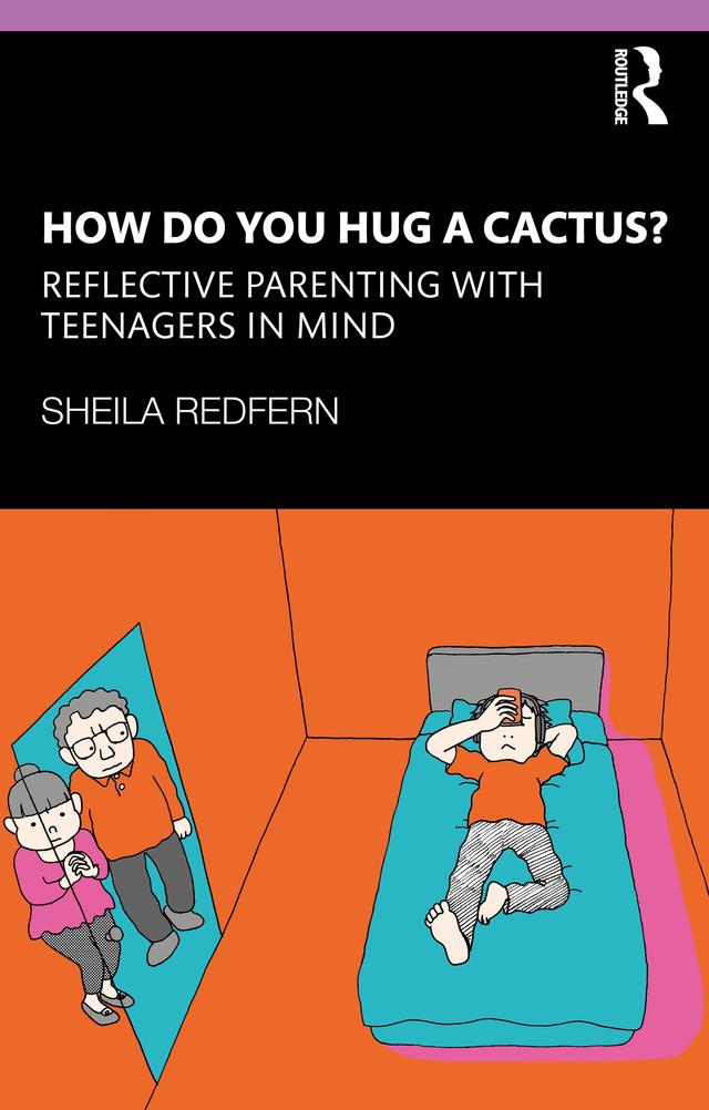How Do You Hug a Cactus? Reflective Parenting with Teenagers in Mind by Sheila Redfern