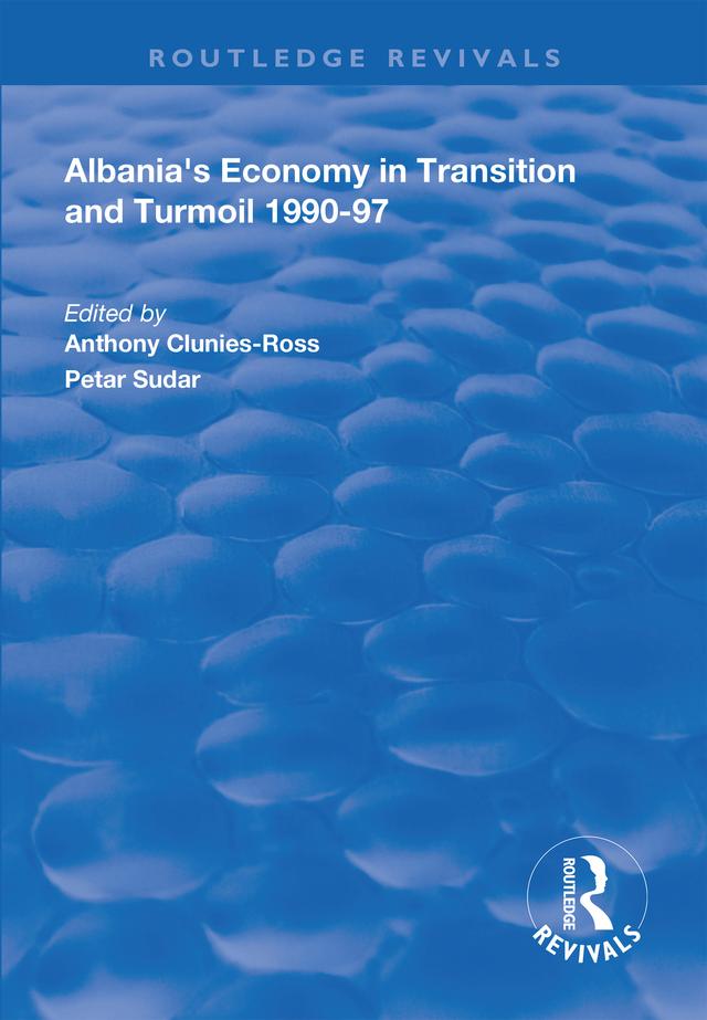 Albania's Economy in Transition and Turmoil 1990-97 by Anthony Clunies-Ross, Petar Sudar