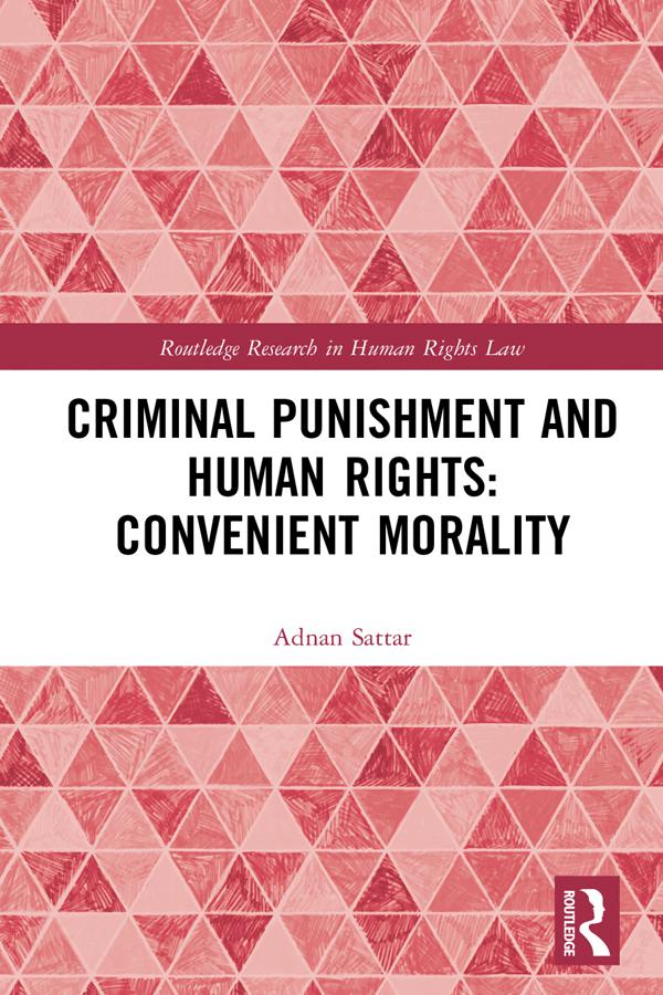 Criminal Punishment and Human Rights: Convenient Morality by Adnan Sattar