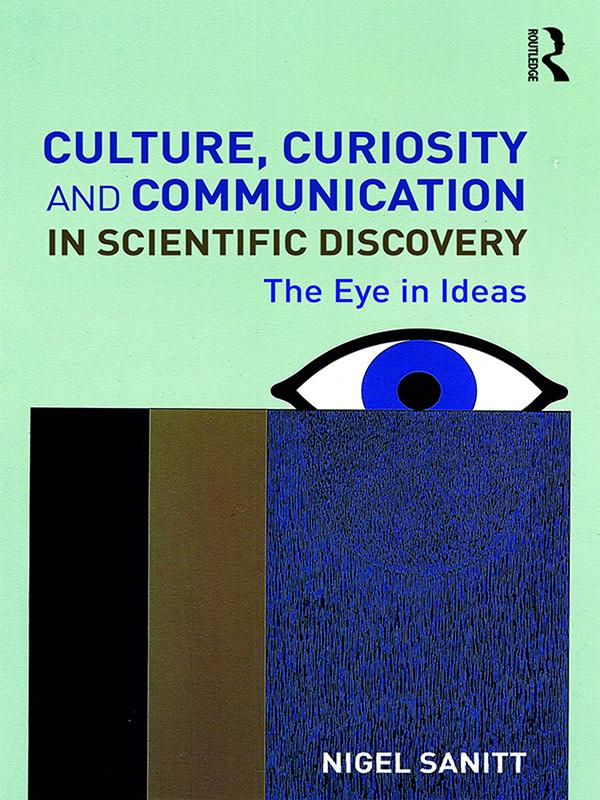 Culture, Curiosity and Communication in Scientific Discovery by Nigel Sanitt