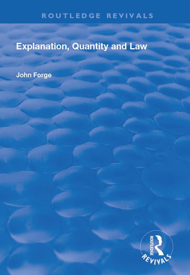 Explanation, Quantity and Law by John Forge