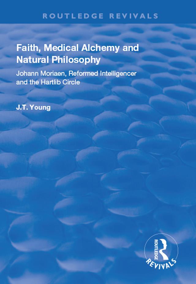 Faith, Medical Alchemy and Natural Philosophy by John T. Young
