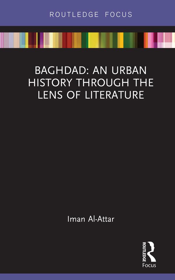 Baghdad: An Urban History through the Lens of Literature by Iman Al-Attar