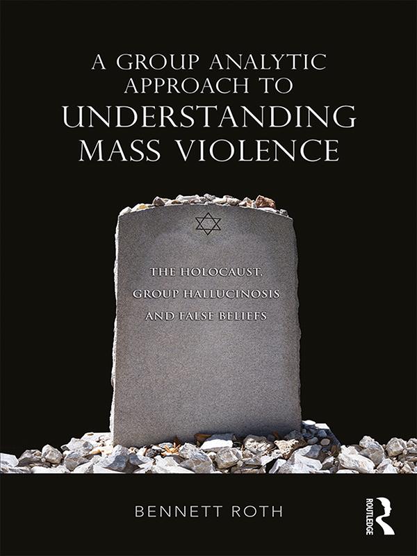 A Group Analytic Approach to Understanding Mass Violence by Bennett Roth