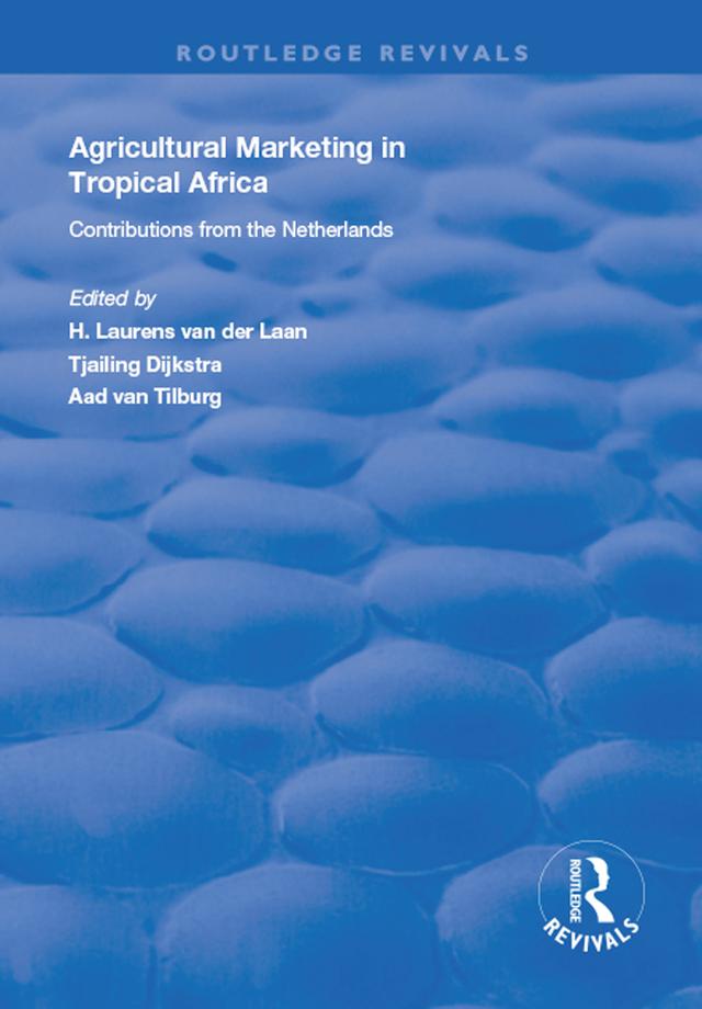 Agricultural Marketing in Tropical Africa by Aad van Tilburg, H. Laurens van der Laan, Tjalling Dijkstra