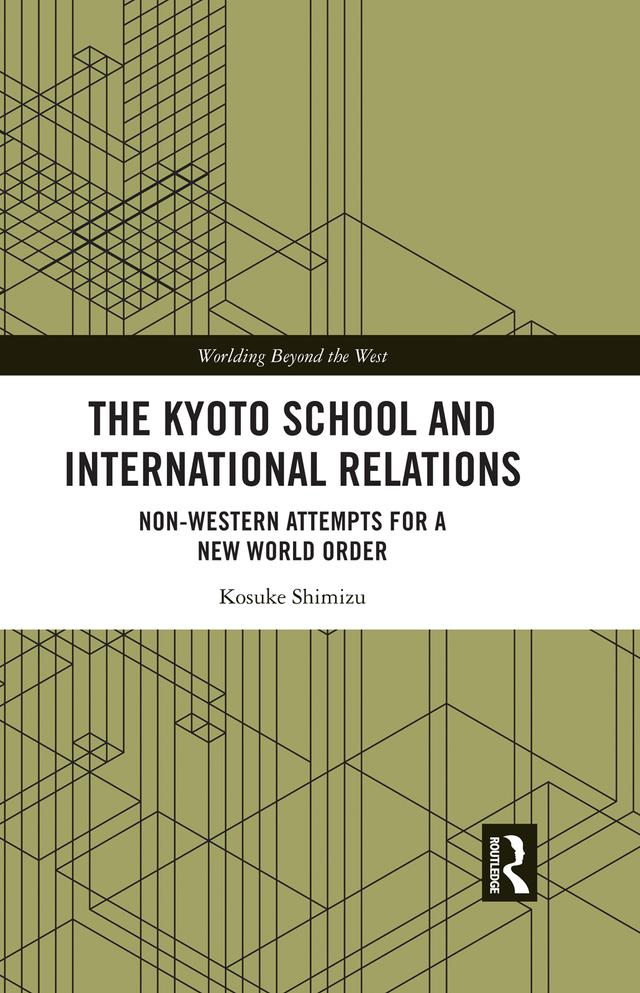 The Kyoto School and International Relations by Kosuke Shimizu
