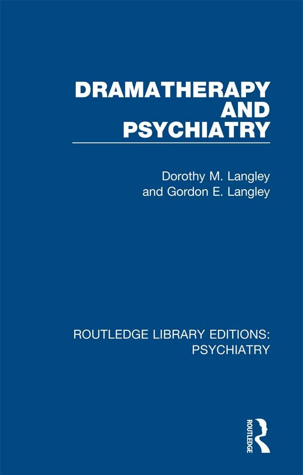 Dramatherapy and Psychiatry by Dorothy M. Langley, Gordon E. Langley