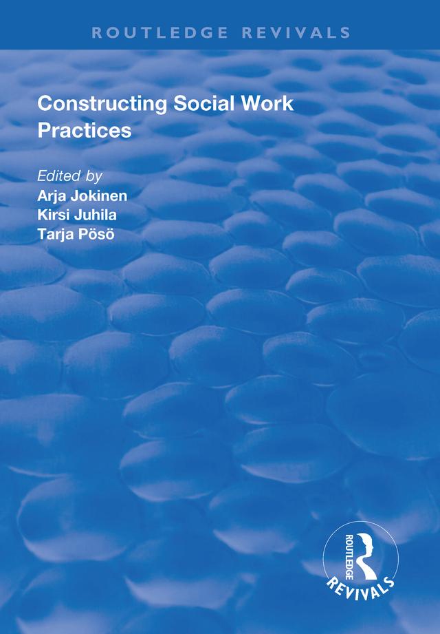 Constructing Social Work Practices by Arja Jokinen, Kirsi Juhila