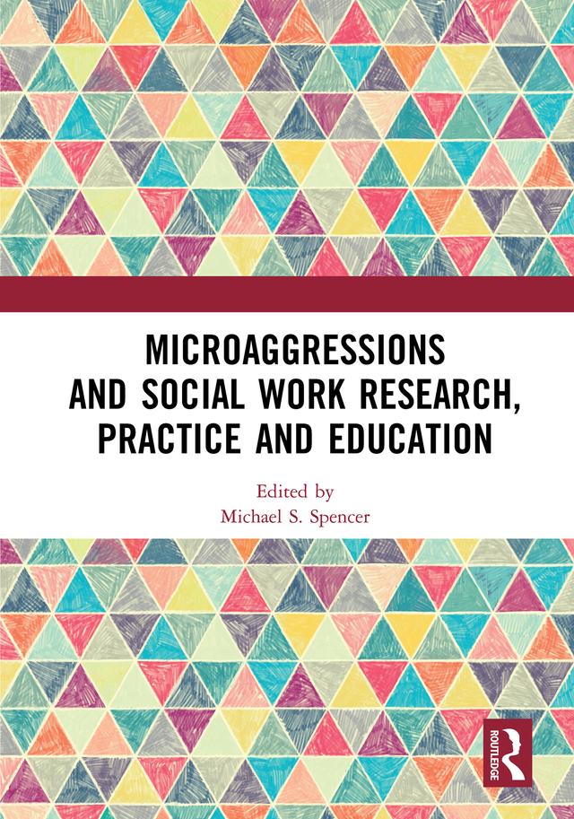 Microaggressions and Social Work Research, Practice and Education by Michael S. Spencer