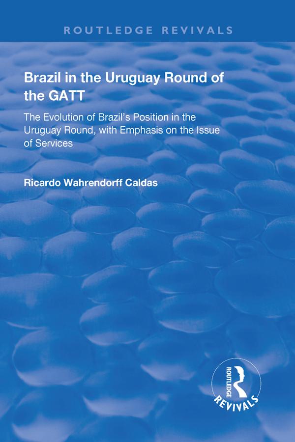 Brazil in the Uruguay Round of the GATT by Ricardo Wahrendorff Caldas