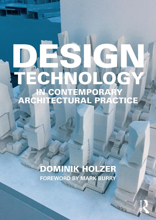 Design Technology in Contemporary Architectural Practice by Dominik Holzer