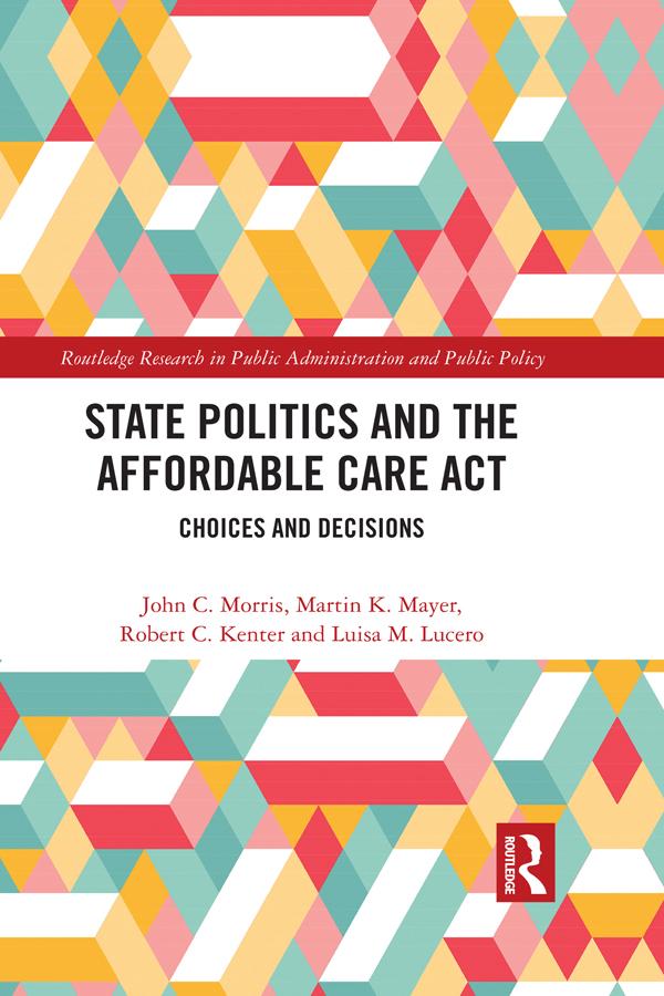State Politics and the Affordable Care Act by John C. Morris, Luisa M. Lucero, Martin K. Mayer, Robert C. Kenter