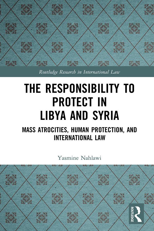 The Responsibility to Protect in Libya and Syria by Yasmine Nahlawi