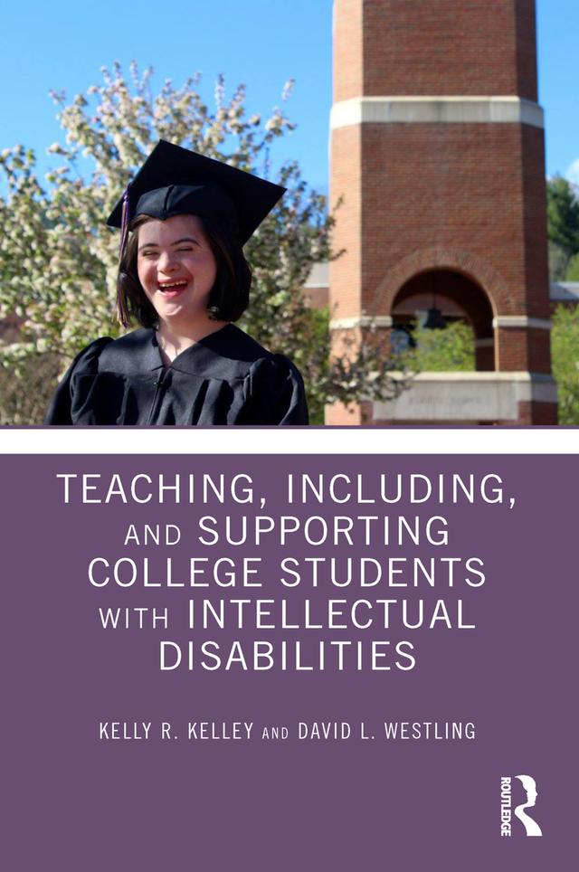 Teaching, Including, and Supporting College Students with Intellectual Disabilities by David Westling, Kelly Kelley