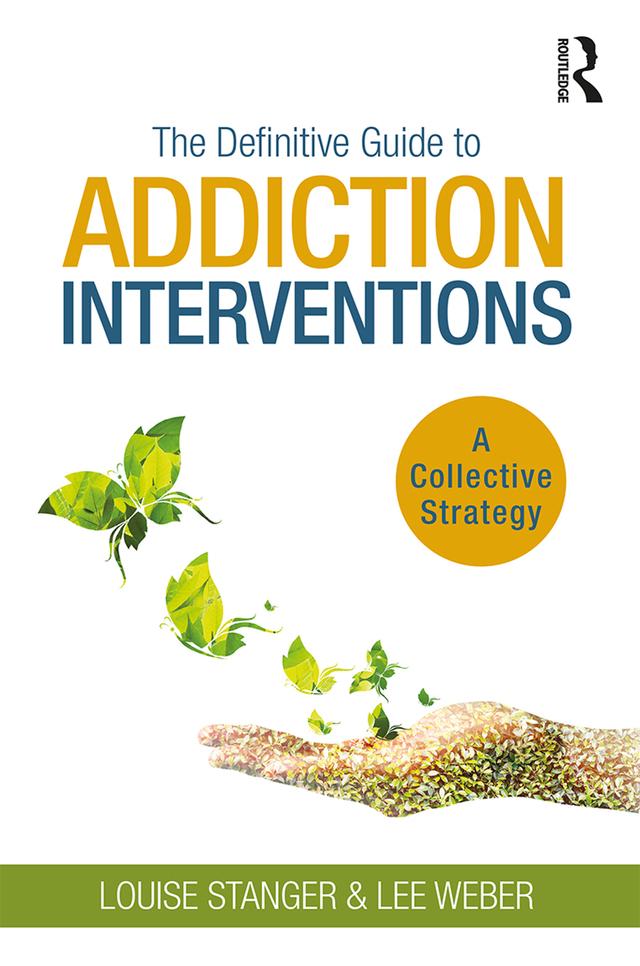The Definitive Guide to Addiction Interventions by Lee Weber, Louise Stanger