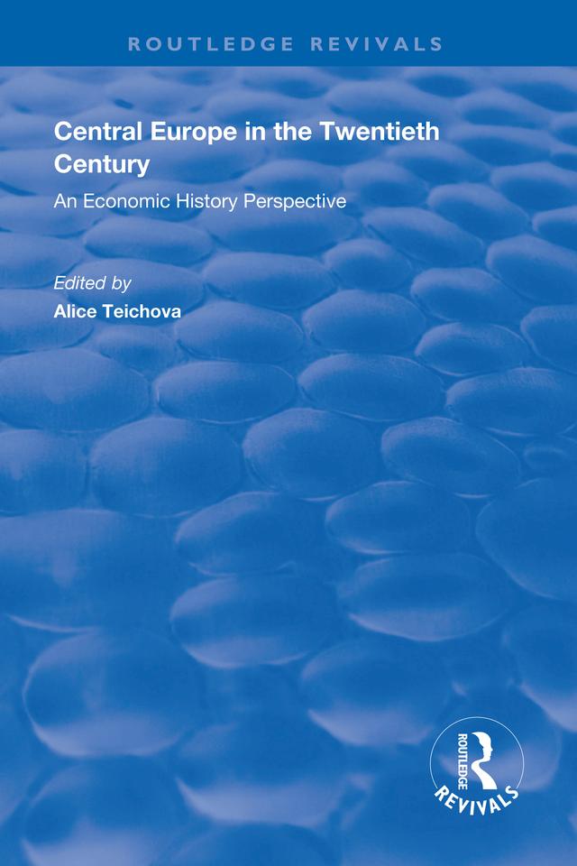 Central Europe in the Twentieth Century by Alice Teichova
