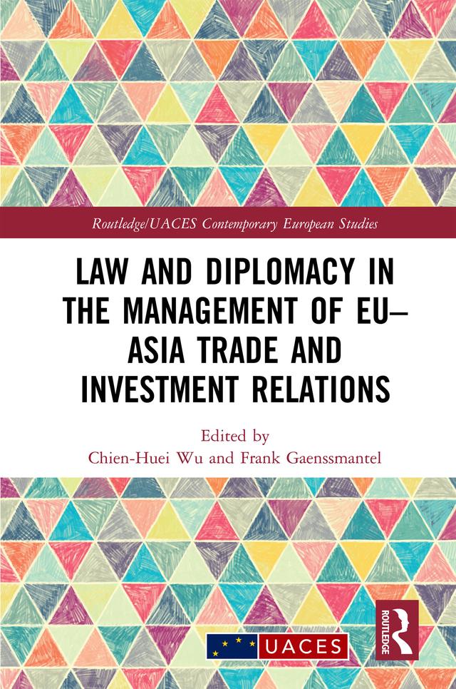 Law and Diplomacy in the Management of EU–Asia Trade and Investment Relations by Chien-Huei Wu, Frank Gaenssmantel