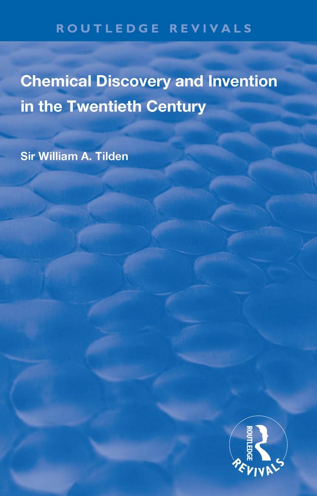 Chemical Discovery and Invention in the Twentieth Century by Wiliam A. Tilden