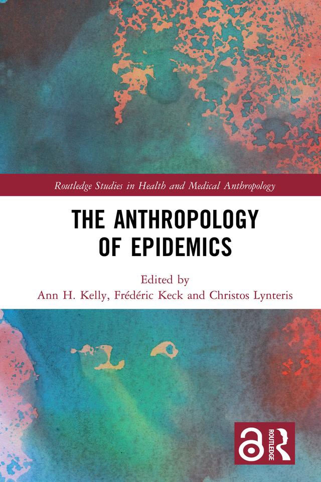 The Anthropology of Epidemics by Ann H. Kelly, Christos Lynteris, Frédéric Keck